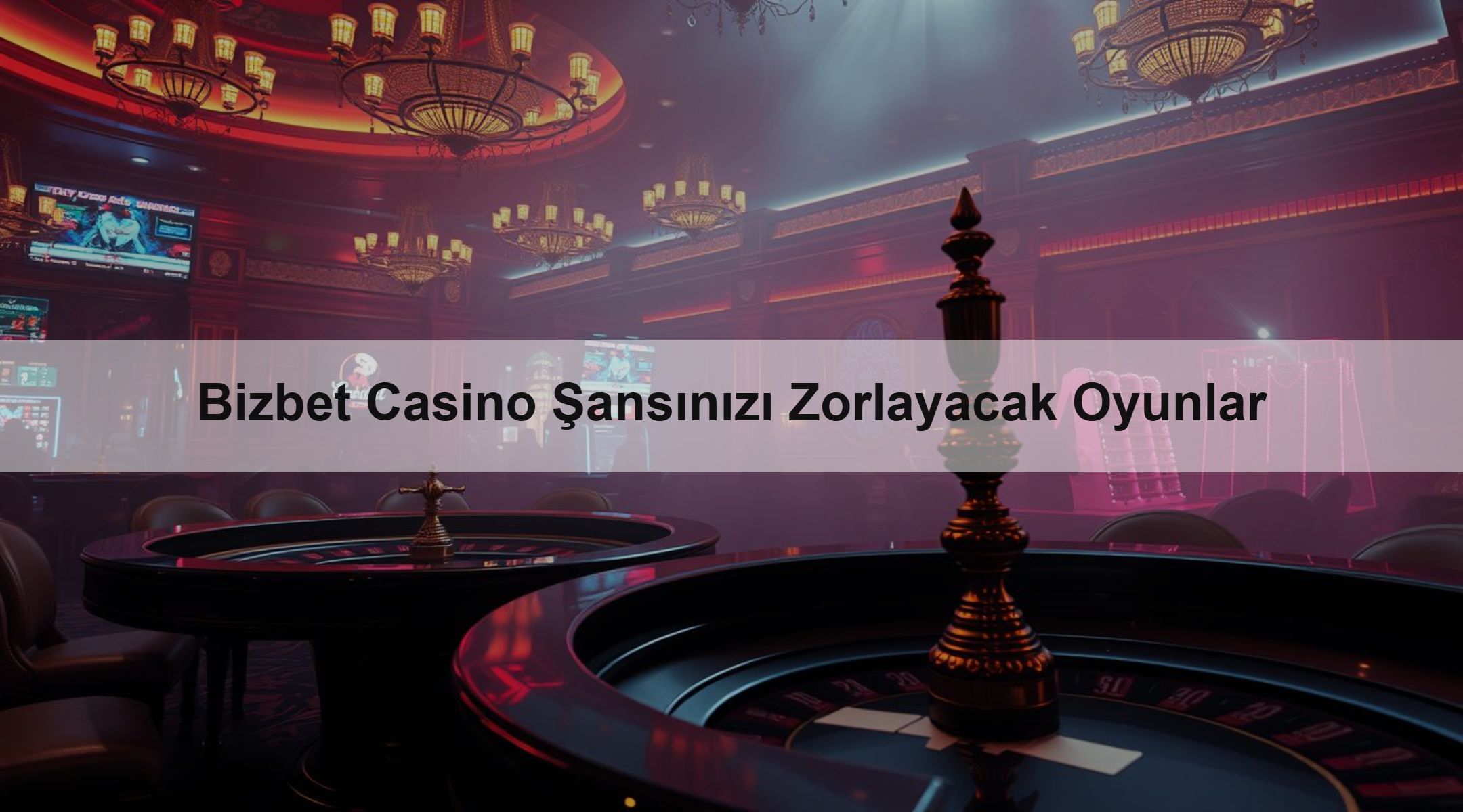 Bizbet Casino Şansınızı Zorlayacak Oyunlar
